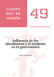 Influencia de los afrodisíacos y el erotismo en la gastronomía. Cuadernos de Aragón, 49
